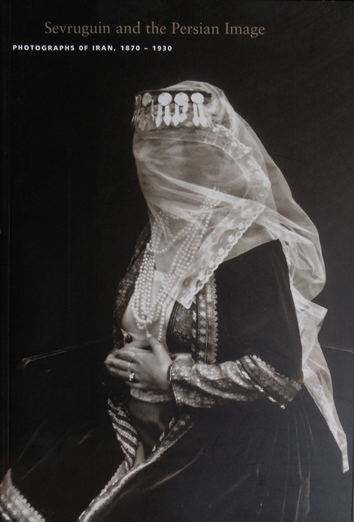 Sevruguin and the Persian Image: Photographs of Iran, 1879-1930